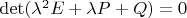 $\det(\lambda^2E+\lambda P+Q)=0$