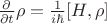 $\frac{\partial}{\partial t}\rho= \frac{1}{i \hbar}[H,\rho]$
