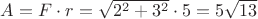 $\[A = F \cdot r = \sqrt {2^2  + 3^2 }  \cdot 5 = 5\sqrt {13} \]$