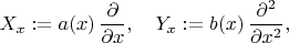 $$ X_x := a (x) \, \frac{\partial}{\partial x}, \quad Y_x := b (x) \, \frac{\partial^2}{\partial x^2} , $$