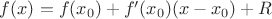 $f(x)=f(x_0)+f'(x_0)(x-x_0)+R$
