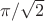 $\pi/\sqrt{2}$