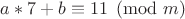 $a*7+b\equiv11 \pmod m$