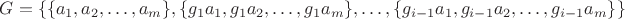 $G=\{{\{a_{1},a_{2},\ldots, a_{m}\},\{g_{1}a_{1},g_{1}a_{2},\ldots, g_{1}a_{m}\},\ldots,\{g_{i-1}a_{1},g_{i-1}a_{2},\ldots, g_{i-1}a_{m}\}\}$
