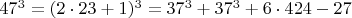 $  47^3 =  (2\cdot 23+1)^3  =  37^3 + 37^3 + 6 \cdot 424-27  \qquad \qquad $