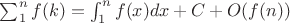 $\sum_1^n {f(k)}=\int_1^n {f(x)dx}+C+O(f(n))$