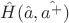 $\hat{H}(\hat{a},\hat{a^+})$