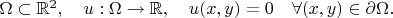 $\Omega \subset \mathbb{R}^{2}, \quad  u : \Omega \to \mathbb{R}, \quad u(x,y)=0 \quad \forall (x,y) \in \partial \Omega. $