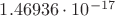 $1.46936 \cdot 10^{-17} $