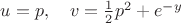 $u=p,\quad v=\frac{1}{2}p^2+e^{-y}$
