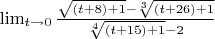 $$$$\lim_{t\rightarrow 0}\frac{\sqrt{(t+8)+1}-\sqrt[3]{(t+26)+1}}{\sqrt[4]{(t+15)+1}-2}$$