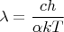 $$\lambda=\frac{c h}{\alpha kT}$$