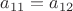 $a_{11}=a_{12}$