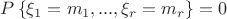 $P\left\lbrace\xi_1 = m_1, ... , \xi_r = m_r\right\rbrace = 0 $