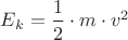 ${E_k}=\dfrac{1}{2}\cdot{m}\cdot{v^2}$