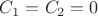 $C_1 = C_2 = 0$