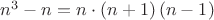 $n^3-n=n \cdot (n+1) \, (n-1)$