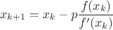 $$
x_{k+1}=x_k - p\dfrac{f(x_k)}{f'(x_k)}
$$ $$
x_{k+1}=x_k - p\dfrac{f(x_k)}{f'(x_k)}
$$