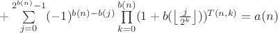 $+\sum\limits_{j=0}^{2^{b(n)}-1}(-1)^{b(n)-b(j)}\prod\limits_{k=0}^{b(n)}(1+b(\left\lfloor\frac{j}{2^k}\right\rfloor))^{T(n,k)}=a(n)$