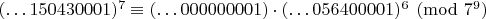 $(\dots 150430001)^7\equiv(\dots 000000001)\cdot(\dots 056400001)^6\pmod{7^9}$
