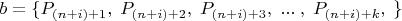 $b=\{P_{(n+i)+1},\; P_{(n+i)+2},\; P_{(n+i)+3},\;...\;, \;P_{(n+i)+k},\;\}$