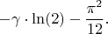 $$
-\gamma \cdot \ln(2) - \frac{\pi^2}{12}.
$$