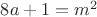 $8a+1=m^2$