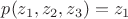 $p(z_1, z_2, z_3) = z_1$