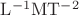 $\mathrm{L^{-1}MT^{-2}}$