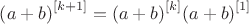 ${{\left( a+b \right)}^{\left[ k+1 \right]}}={{\left( a+b \right)}^{\left[ k \right]}}{{\left( a+b \right)}^{\left[ 1 \right]}}$