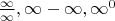 $\frac{\infty}{\infty}, \infty - \infty, \infty^0$