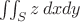 $\iint_S z\,dx dy$