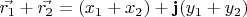 $\vec{r_1}+\vec{r_2}=(x_1+x_2)+\mathbf{j}(y_1+y_2)$