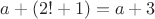 $a+(2!+1)=a+3$