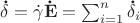 $\mathbf{\dot{\delta}} = \dot{\gamma}\mathbf{\dot{E}} = \sum_{i = 1}^{n}\mathbf{\dot{\delta}}_{i}$