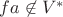 $fa\not\in V^*$