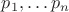 $p_1,\ldots p_n$