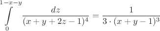 $$\int\limits_{0}^{1-x-y} \frac{dz}{(x+y+2z-1)^4} = \frac{1}{3 \cdot (x+y-1)^3}$$
