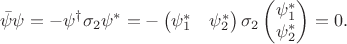 $$
\bar{\psi} \psi = -\psi^{\dagger}\sigma_{2}\psi^{*} = -\begin{pmatrix}\psi_{1}^{*} & \psi_{2}^{*}\end{pmatrix}\sigma_{2}\begin{pmatrix} \psi_{1}^{*} \\ \psi_{2}^{*}\end{pmatrix} = 0.
$$