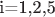 i=1,2,5