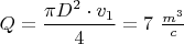 $Q=\dfrac{\pi D^2\cdot v_1}{4}= 7 $ $ \frac{m^3}{c} $