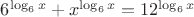 $6^{\log_6x}+x^{\log_6x}=12^{\log_6x}$