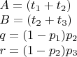 $\\A = (t_1 + t_2) \\ B = (t_2 + t_3) \\ q = (1-p_1)p_2 \\ r = (1-p_2)p_3 $