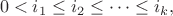 $$0<i_1\leq i_2\leq\dots\leq i_k,$$