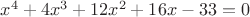 $x^4+4x^3+12x^2+16x-33=0$