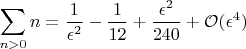 $\displaystyle \sum_{n>0} n = \frac{1}{\epsilon^2}-\frac{1}{12} + \frac{\epsilon^2}{240} + \mathcal{O}(\epsilon^4)$
