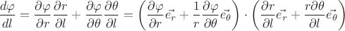 $$\frac{d\varphi}{dl} = \frac{\partial  \varphi}{\partial  r} \frac{\partial  r}{\partial  l} + \frac{\partial  \varphi}{\partial \theta} \frac{\partial  \theta}{\partial  l} = \left(\frac{\partial  \varphi}{\partial  r} \vec{e_r} + \frac{1}{r} \frac{\partial  \varphi}{\partial \theta}  \vec{e_{\theta}} \right)\cdot \left(\frac{\partial  r}{\partial l } \vec{e_r} + \frac{r\partial \theta}{\partial l }  \vec{e_{\theta}} \right) $$
