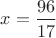 $x=\dfrac{96}{17}$