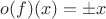 $o(f)(x)=\pm x$