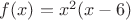 $f(x)=x^2(x-6)$